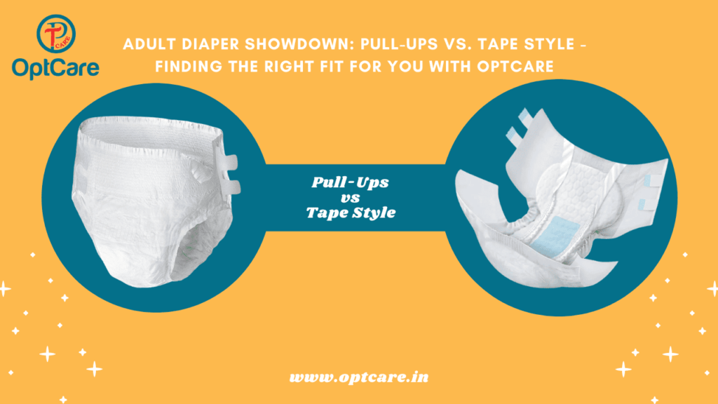 Pull Up VS Tape style Optcare Adult Diaper